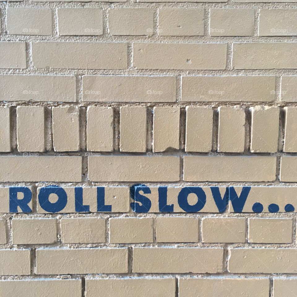 Roll Slow, on Brick
