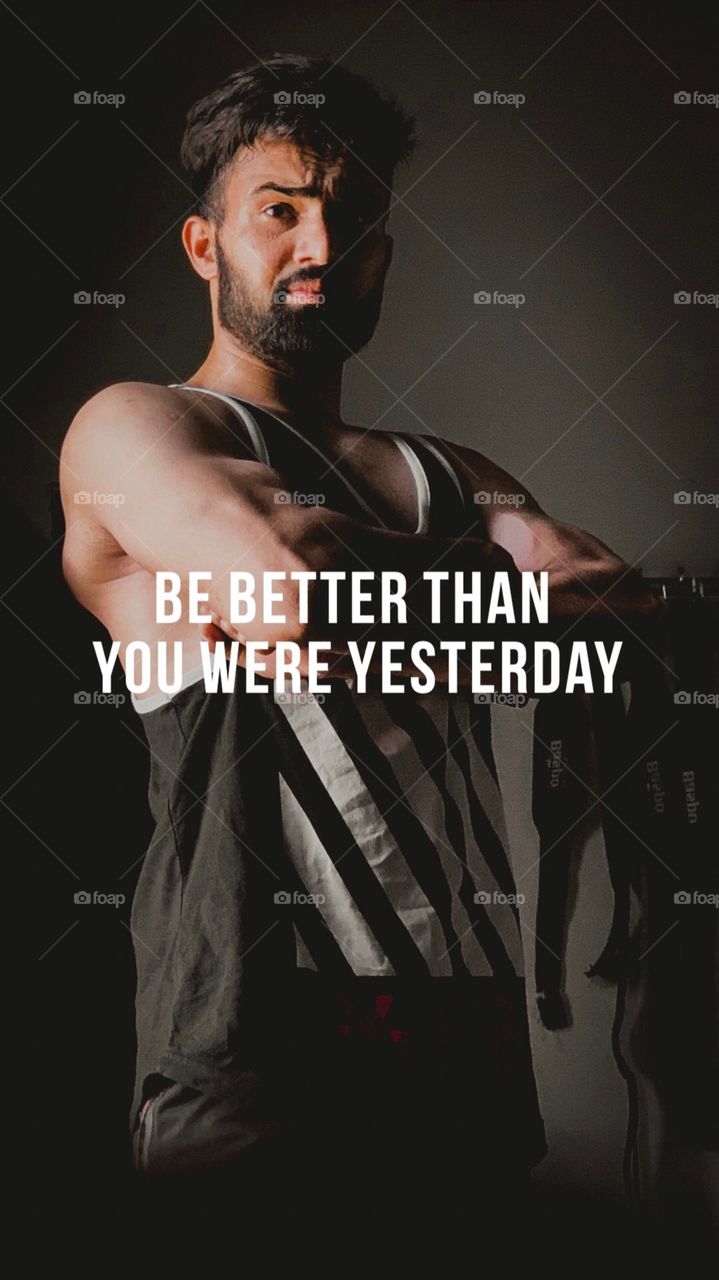 BE BETTER THAN YOU WERE YESTERDAY