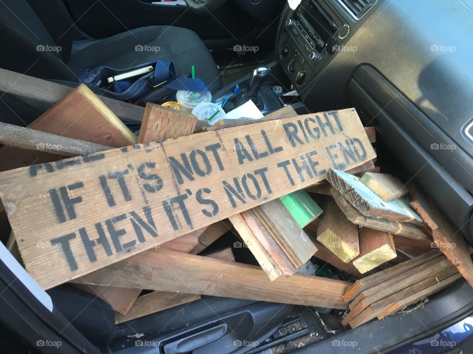 If it’s not all right then it’s not the end. Collecting free wood from a local neighbor and came across this gem. 