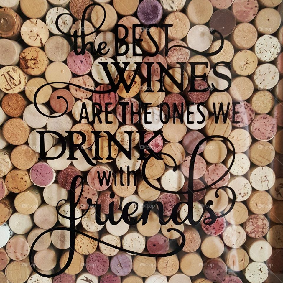 The best wines are the ones we drink with friends cork collection.