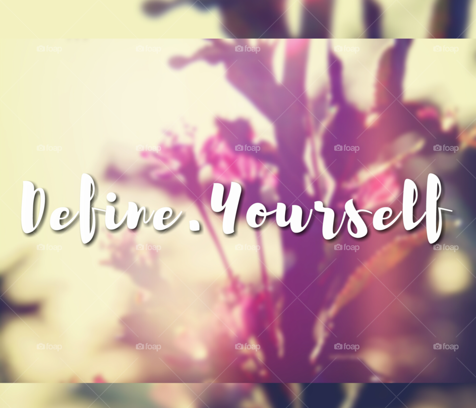 Define yourself. Who are you? Who do you want to be? Take a day or a weekend to figure it out. Work on being a better you!